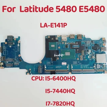 LA-E141P за Dell Latitude 5480 E5480 дънна Платка на лаптоп Процесор: I5-6400HQ I5-7440HQ I7-7820HQ 100% Тест В ред